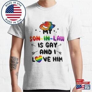My Son In Law Is Gay And I Love Him Lgbt Support Classic T-Shirt